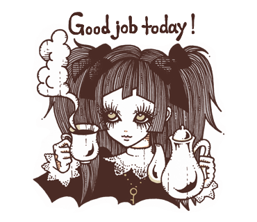 a lolita with overcombed pigtails and huge eyes holds up a coffee cup and a fancy
                                   coffeepot. she is smiling softly. above her head it reads 'good job today!'